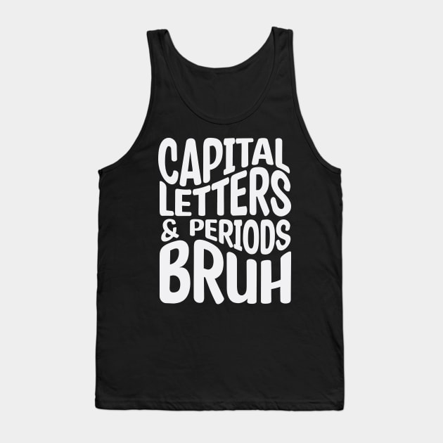 Capital Letters And Periods Bruh Tank Top by Design Voyage